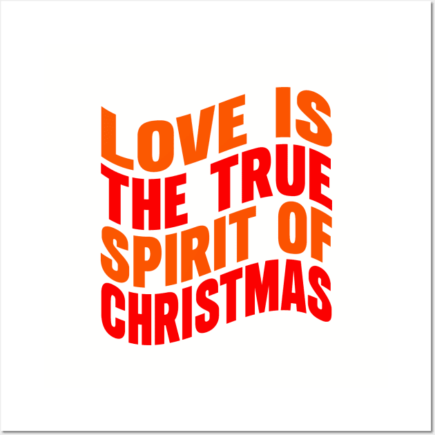 Love is the true spirit of Christmas Wall Art by Evergreen Tee